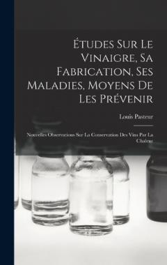 Coperta cărții Études Sur Le Vinaigre, Sa Fabrication, Ses Maladies, Moyens De Les Prévenir: Nouvelles Observations Sur La Conservation Des Vins Par La Chaleur