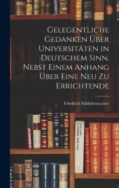 Coperta cărții Gelegentliche Gedanken über Universitäten in deutschem Sinn. Nebst einem Anhang über eine neu zu errichtende