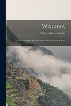 Waikna; Or, Adventures On the Mosquito Shore, by Samuel A. Bard