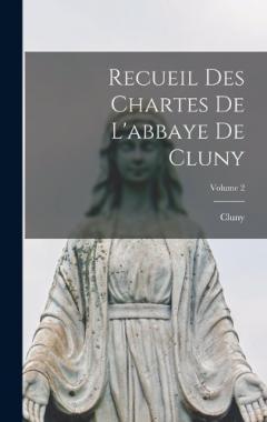 Recueil Des Chartes De L'abbaye De Cluny; Volume 2