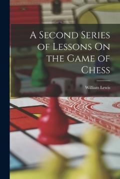 Coperta cărții A Second Series of Lessons On the Game of Chess