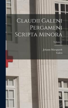 Coperta cărții Claudii Galeni Pergameni Scripta Minora; Volume 1