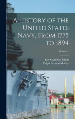 Coperta cărții A History of the United States Navy, From 1775 to 1894; Volume 1