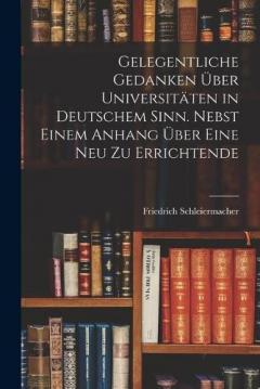 Coperta cărții Gelegentliche Gedanken über Universitäten in deutschem Sinn. Nebst einem Anhang über eine neu zu errichtende