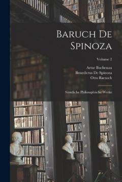Baruch De Spinoza: Sämtliche Philosophische Werke; Volume 2