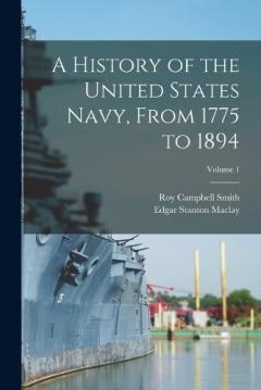 Coperta cărții A History of the United States Navy, From 1775 to 1894; Volume 1