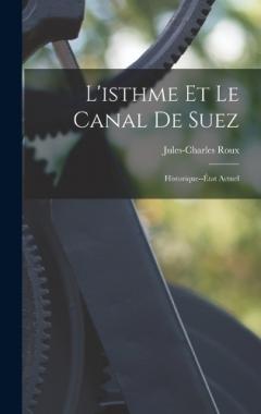 L'isthme Et Le Canal De Suez: Historique--État Actuel