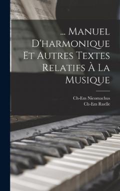 Coperta cărții ... Manuel D'harmonique Et Autres Textes Relatifs À La Musique