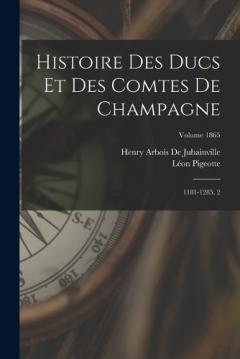 Coperta cărții Histoire Des Ducs Et Des Comtes De Champagne: 1181-1285. 2; Volume 1865