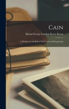 Cain: A Mystery. Embellished With Coloured Engravings