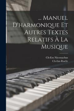 Coperta cărții ... Manuel D'harmonique Et Autres Textes Relatifs À La Musique