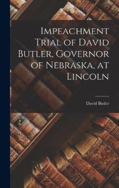 Coperta cărții Impeachment Trial of David Butler, Governor of Nebraska, at Lincoln