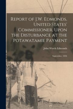 Coperta cărții Report of J.W. Edmonds, United States' Commissioner, Upon the Disturbance at the Potawatamie Payment: September, 1836