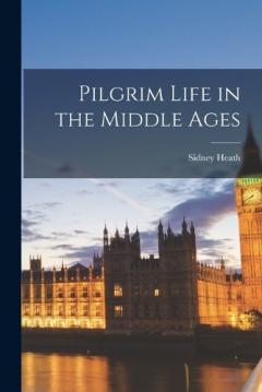 Coperta cărții Pilgrim Life in the Middle Ages