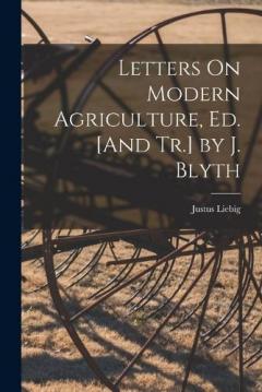 Coperta cărții Letters On Modern Agriculture, Ed. [And Tr.] by J. Blyth
