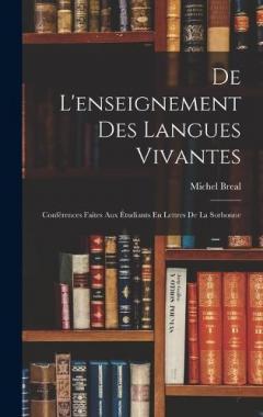 De L'enseignement Des Langues Vivantes: Conférences Faites Aux Étudiants En Lettres De La Sorbonne
