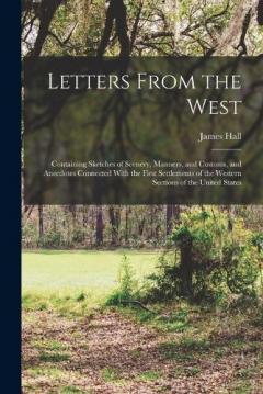 Coperta cărții Letters From the West: Containing Sketches of Scenery, Manners, and Customs, and Anecdotes Connected With the First Settlements of the Western Sections of the United States