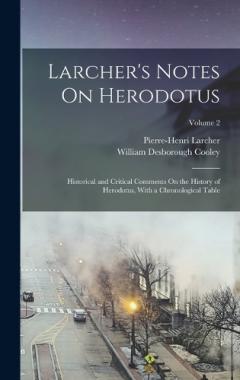 Coperta cărții Larcher's Notes On Herodotus: Historical and Critical Comments On the History of Herodotus, With a Chronological Table; Volume 2
