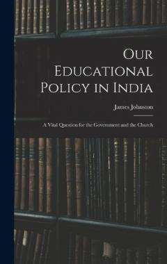 Our Educational Policy in India: A Vital Question for the Government and the Church