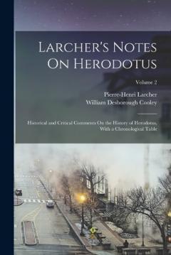 Coperta cărții Larcher's Notes On Herodotus: Historical and Critical Comments On the History of Herodotus, With a Chronological Table; Volume 2