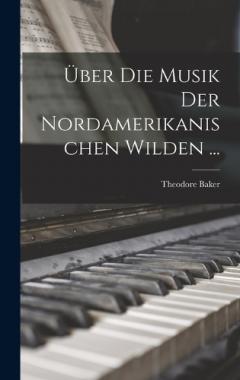 Coperta cărții Über Die Musik Der Nordamerikanischen Wilden ...