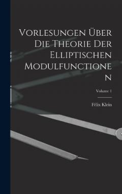 Vorlesungen Über Die Theorie Der Elliptischen Modulfunctionen; Volume 1