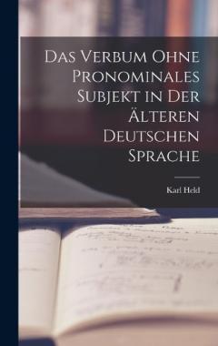 Das Verbum Ohne Pronominales Subjekt in Der Älteren Deutschen Sprache