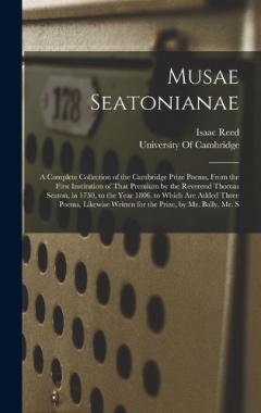 Coperta cărții Musae Seatonianae: A Complete Collection of the Cambridge Prize Poems, From the First Institution of That Premium by the Reverend Thomas Seaton, in 1750, to the Year 1806. to Which Are Added Three Poems, Likewise Written for the Prize, by Mr. Bally,