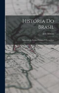 História Do Brasil: Adaptada Ao Ensino Primário E Secundário
