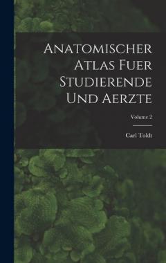 Anatomischer Atlas Fuer Studierende Und Aerzte; Volume 2