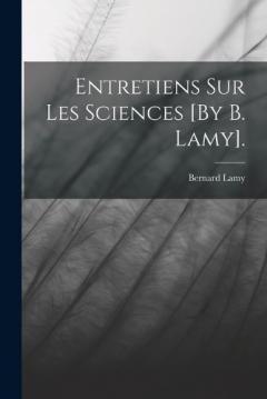 Coperta cărții Entretiens Sur Les Sciences [By B. Lamy].