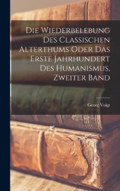 Die Wiederbelebung des classischen Alterthums oder das erste Jahrhundert des Humanismus, Zweiter Band
