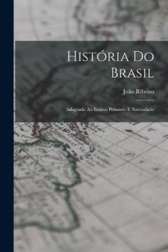 História Do Brasil: Adaptada Ao Ensino Primário E Secundário