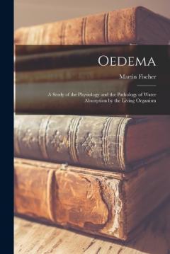 Coperta cărții Oedema; a Study of the Physiology and the Pathology of Water Absorption by the Living Organism