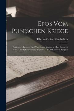 Epos Vom Punischen Kriege: Metrisch Übersetzt Und Von Einem Vorworte Über Deutsche Vers- Und Sylbenmessung Begleitet, I BAND, Zweite Ausgabe