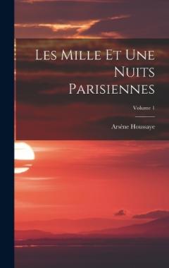 Les Mille Et Une Nuits Parisiennes; Volume 1