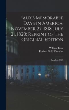 Faux's Memorable Days in America, November 27, 1818-July 21, 1820; Reprint of the Original Edition: London, 1823