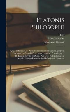 Coperta cărții Platonis Philosophi: Quae Extant Graece Ad Editionem Henrici Stephani Accurate Expressa Cum Marsilii Ficini Interpretatione; Praemittitur 1. III Laertii De Vita Et Dogm. Plat. Cum Notitia Literaria. Accedit Varietas Lectionis. Studiis Societatis Bipo