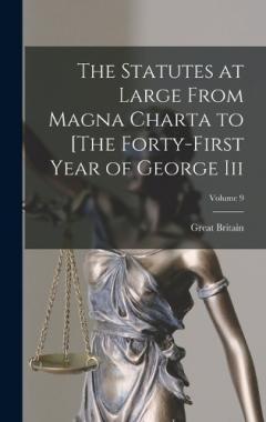 The Statutes at Large From Magna Charta to [The Forty-First Year of George Iii; Volume 9