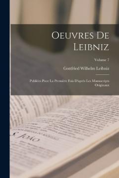 Oeuvres De Leibniz: Publiées Pour La Première Fois D'après Les Manuscripts Originaux; Volume 7