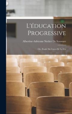 Coperta cărții L'éducation Progressive: Ou, Étude Du Cours De La Vie