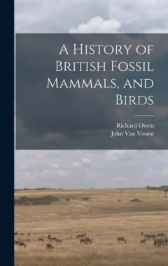A History of British Fossil Mammals, and Birds