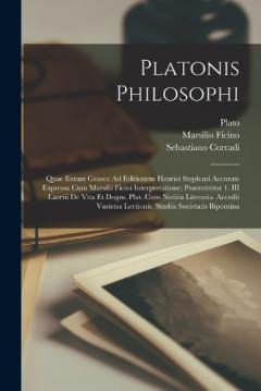 Coperta cărții Platonis Philosophi: Quae Extant Graece Ad Editionem Henrici Stephani Accurate Expressa Cum Marsilii Ficini Interpretatione; Praemittitur 1. III Laertii De Vita Et Dogm. Plat. Cum Notitia Literaria. Accedit Varietas Lectionis. Studiis Societatis Bipo