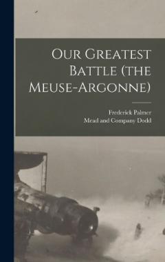 Coperta cărții Our Greatest Battle (the Meuse-Argonne)