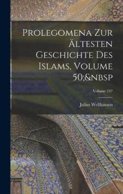 Prolegomena Zur Ältesten Geschichte Des Islams, Volume 50; Volume 247
