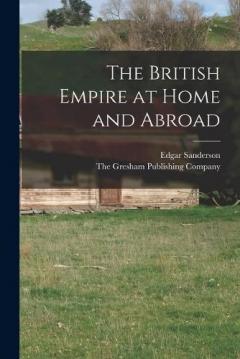 Coperta cărții The British Empire at Home and Abroad