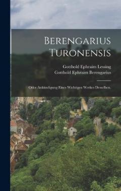 Berengarius Turonensis: Oder Ankündigung eines wichtigen Werkes desselben.