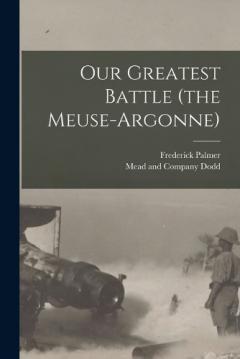 Coperta cărții Our Greatest Battle (the Meuse-Argonne)