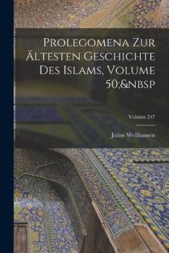 Prolegomena Zur Ältesten Geschichte Des Islams, Volume 50; Volume 247