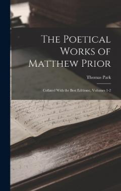 The Poetical Works of Matthew Prior: Collated With the Best Editions: , Volumes 1-2